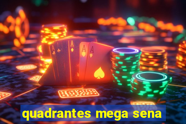 quadrantes mega sena